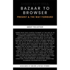 Bazaar To Browser - Present And The Way Forward by Ahmed Rauf Essa